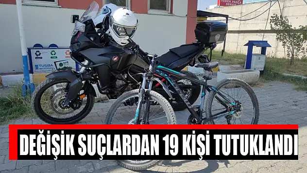 Değişik suçlardan 19 kişi tutuklandı