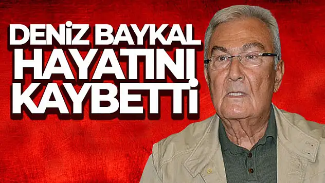 Deniz Baykal hayatını kaybetti
