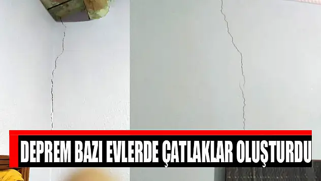 Deprem bazı evlerde çatlaklar oluşturdu
