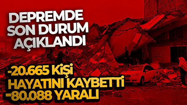 Depremde can kaybı sayısı 20.665 oldu