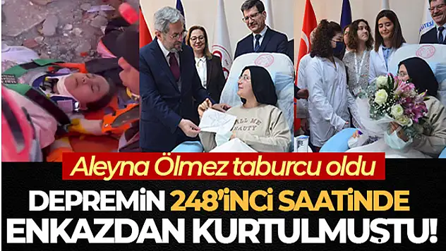 Depremin 248'inci saatinde kurtarılan Aleyna Ölmez, tedavi gördüğü hastaneden taburcu oldu