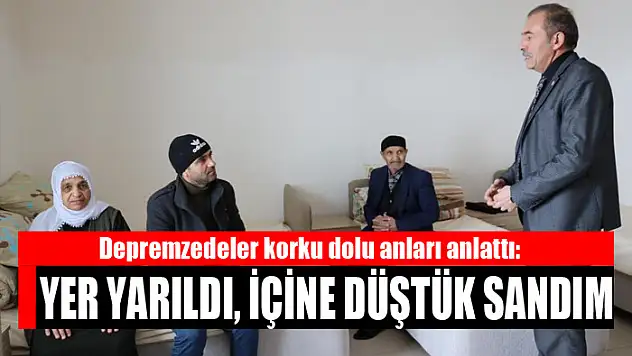 Depremzedeler korku dolu anları anlattı:  Yer yarıldı, içine düştük sandım