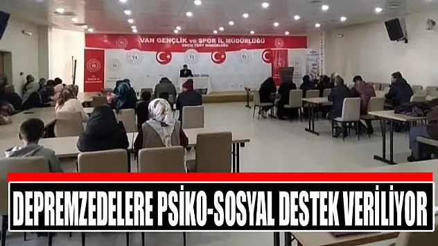 Depremzedelere psiko-sosyal destek veriliyor