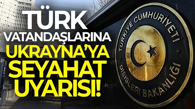 Dışişleri Bakanlığı'ndan flaş Ukrayna açıklaması!