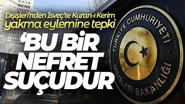 Dışişleri'nden İsveç'te Kuran-ı Kerim yakma eylemine tepki