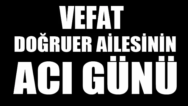 Doğruer ailesinin acı günü