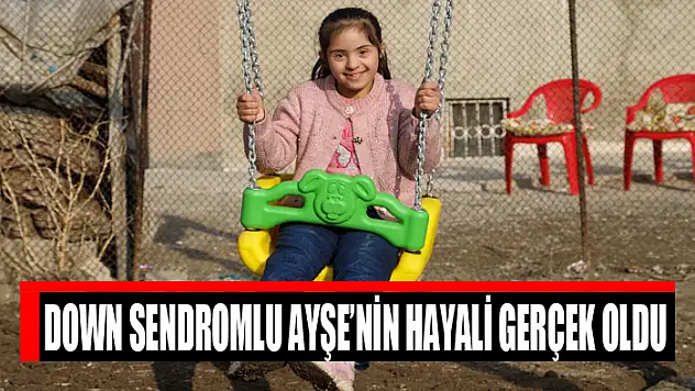DOWN SENDROMLU AYŞE'NİN HAYALİ GERÇEK OLDU