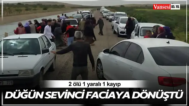 Düğün sevinci faciaya dönüştü: 2 ölü, 1 yaralı, 1 kayıp