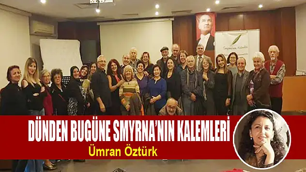 DÜNDEN BUGÜNE SMYRNA'NIN KALEMLERİ