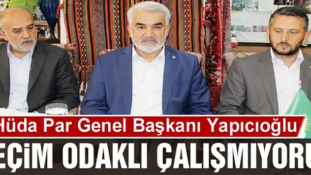 SEÇİM ODAKLI ÇALIŞMIYORUZ