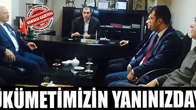 Devletimizin ve hükümetimizin yanınızdayız