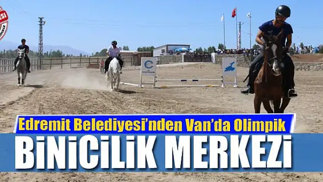 VAN'A OLİMPİK BİNİCİLİK MERKEZİ