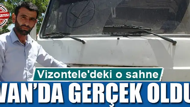 Vizontele'deki o sahne Van'da gerçek oldu 