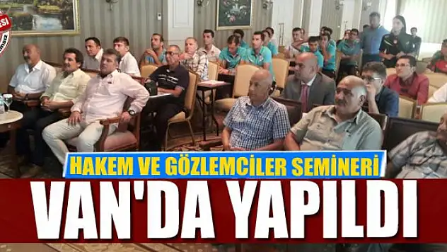 HAKEM VE GÖZLEMCİLER SEMİNERİ VAN'DA YAPILDI