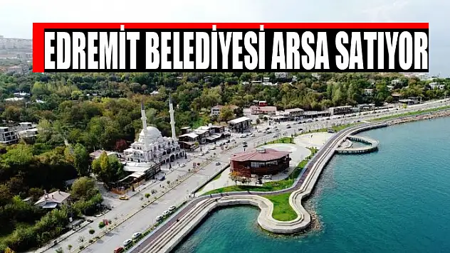 Edremit Belediyesi arsa satıyor