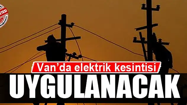 Van'da elektrik kesintisi olacak