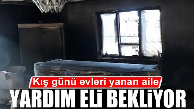 Kış günü evleri yanan aile yardım eli bekliyor