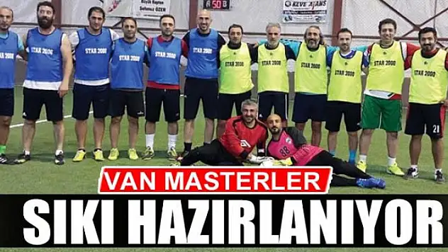 VAN MASTERLER SIKI HAZIRLANIYOR