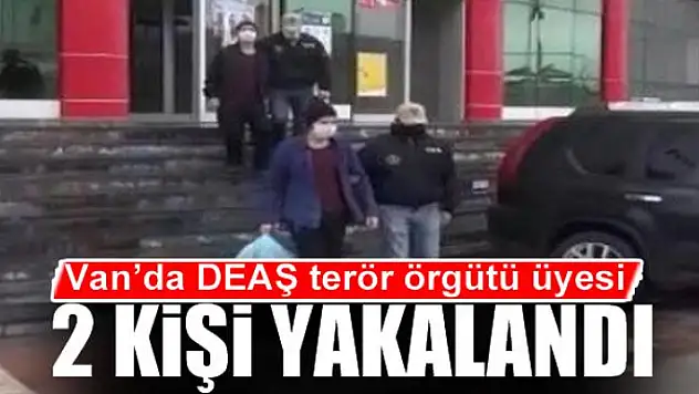Van'da DEAŞ terör örgütü üyesi 2 kişi yakalandı