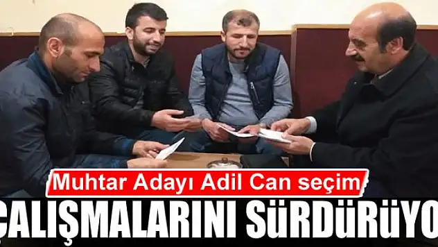 Muhtar Adayı Adil Can seçim çalışmalarını sürdürüyor