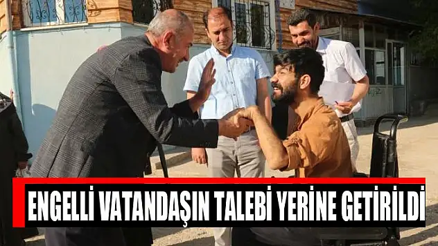 Engelli vatandaşın talebi yerine getirildi