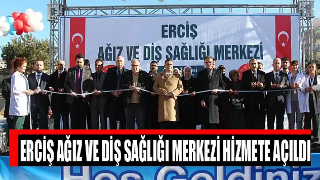 Erciş Ağız ve Diş Sağlığı Merkezi hizmete açıldı