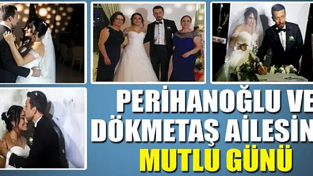 Perihanoğlu ve Dökmetaş ailesinin mutlu günü