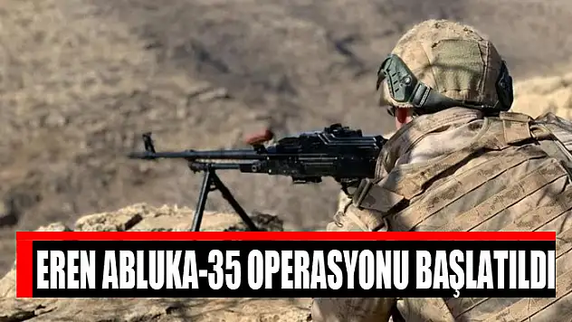 Eren Abluka-35 Operasyonu başlatıldı