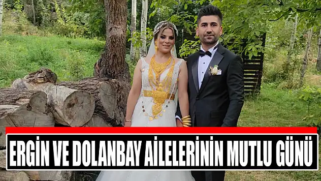 ERGİN VE DOLANBAY AİLELERİNİN MUTLU GÜNÜ
