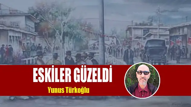 Eskiler Güzeldi