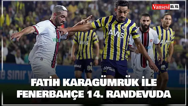 Fatih Karagümrük ile Fenerbahçe 14. randevuda