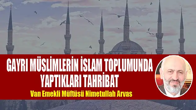 GAYRI MÜSLİMLERİN İSLAM TOPLUMUNDA YAPTIKLARI TAHRİBAT