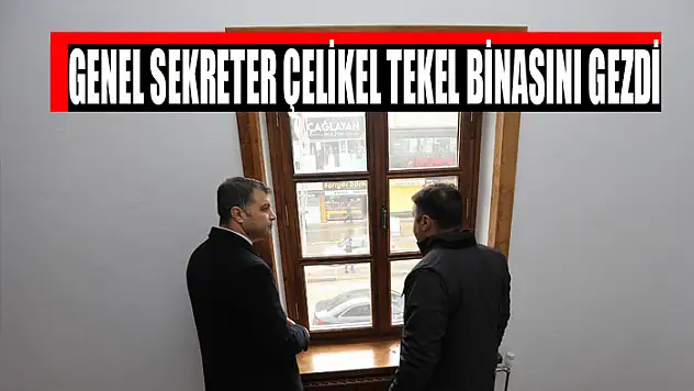 GENEL SEKRETER ÇELİKEL TEKEL BİNASINI GEZDİ