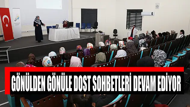 GÖNÜLDEN GÖNÜLE DOST SOHBETLERİ DEVAM EDİYOR