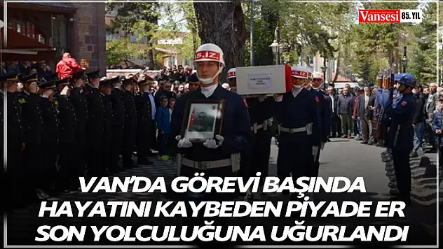 Görevi başında hayatını kaybeden piyade er son yolculuğuna uğurlandı