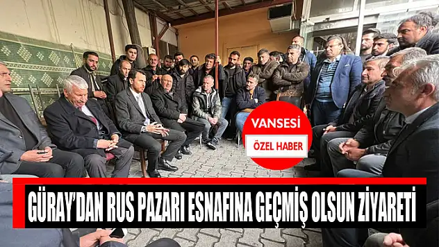 Güray'dan Rus Pazarı esnafına geçmiş olsun ziyareti