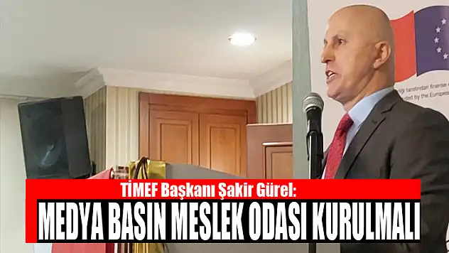 GÜREL: MEDYA BASIN MESLEK ODASI KURULMALI