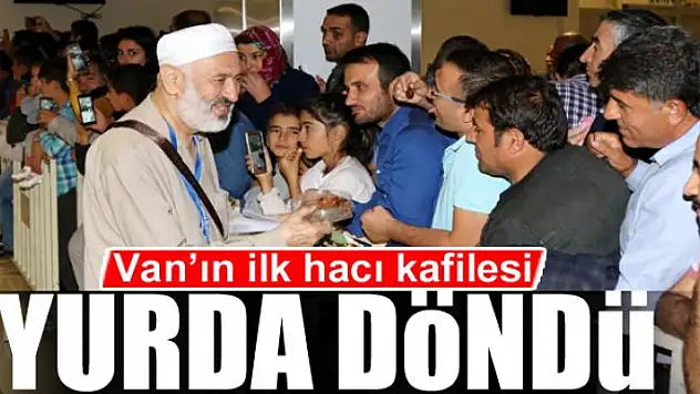 Van'ın ilk hacı kafilesi yurda döndü