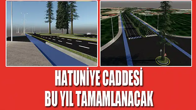 HATUNİYE CADDESİ BU YIL TAMAMLANACAK