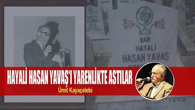 HAYALİ HASAN YAVAŞ'I YARENLİKTE ASTILAR
