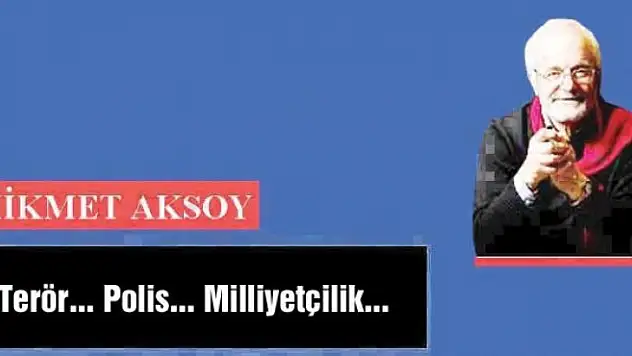 Terör... Polis... Milliyetçilik...