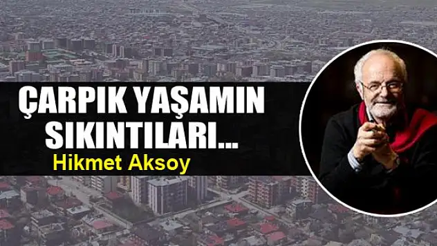 Çarpık yaşamın  sıkıntıları...