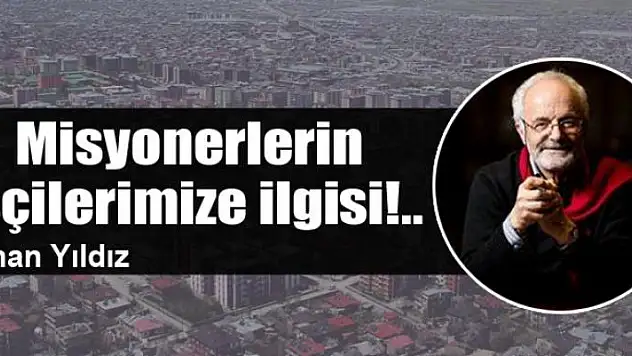Misyonerlerin  işçilerimize ilgisi!..