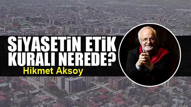 Siyasetin etik  kuralı nerede?