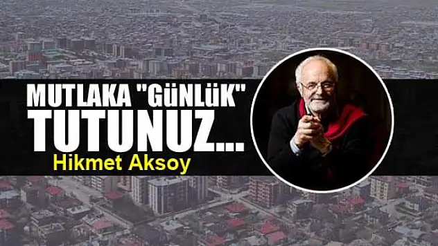 Mutlaka 'günlük' tutunuz...