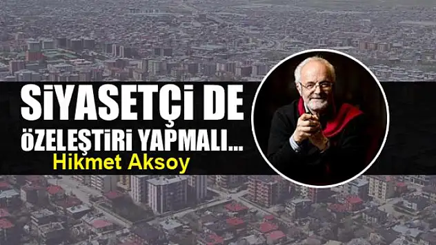 Siyasetçi de özeleştiri yapmalı...