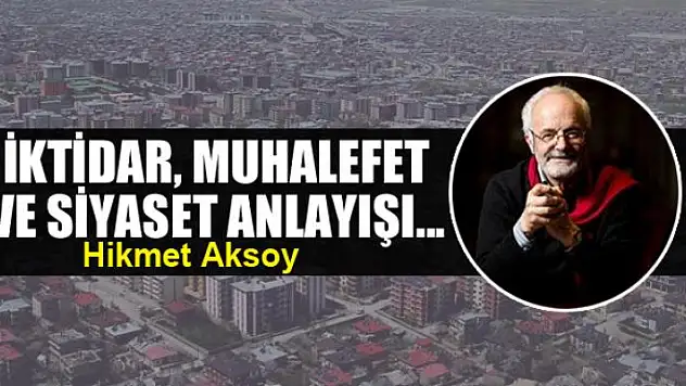İktidar, muhalefet ve siyaset anlayışı...