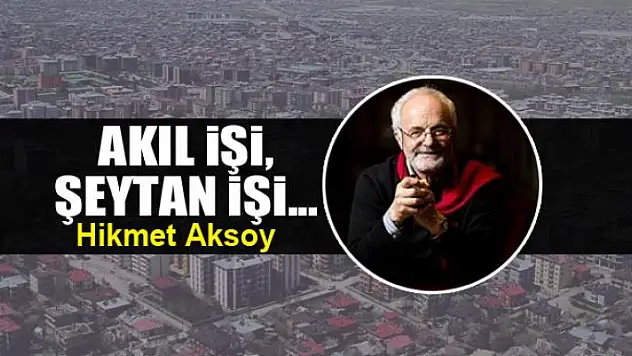 Akıl işi, şeytan işi...