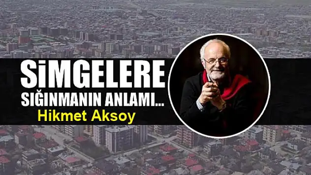 Simgelere sığınmanın anlamı...
