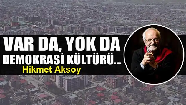 Var da, yok da demokrasi kültürü...